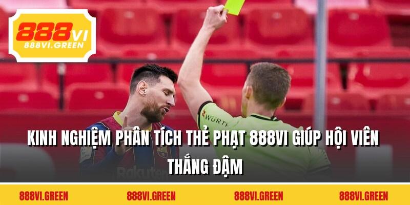 Kinh nghiệm phân tích thẻ phạt 888VI giúp hội viên thắng đậm