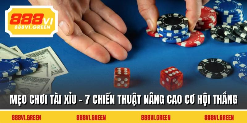 Mẹo Chơi Tài Xỉu - 7 Chiến Thuật Nâng Cao Cơ Hội Thắng